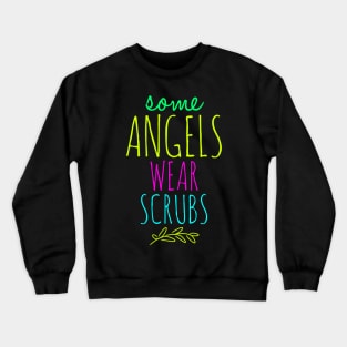 Nurse Some Angels Wear Scrubs Crewneck Sweatshirt